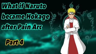 What if Naruto became Hokage after the Pain Arc | Part 4
