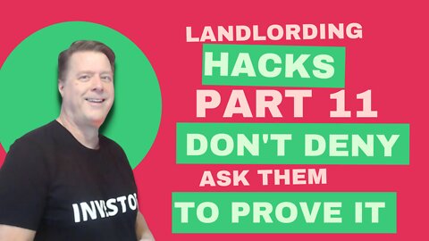 Landlording Hacks Part 11: DON’T DENY ASK THEM TO PROVE IT