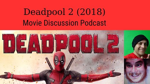 Deadpool 2 (2018) Movie Discussion Podcast