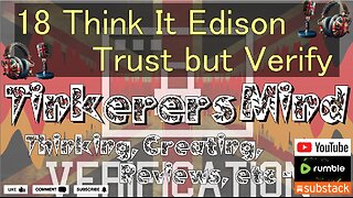 18 - Think It Edison - Trust but Verify - by TinkerersMind.