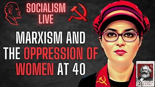Socialism LIVE: Marxism and the Oppression of Women at 40