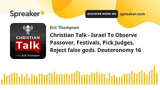 Christian Talk - Israel To Observe Passover, Festivals, Pick Judges, Reject false gods. Deuteronomy