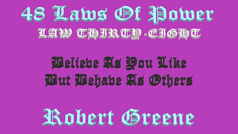 48 Laws Of Power - Law Thirty-Eight