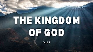 The Kingdom of God - Part 9