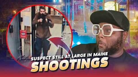 Maine Mass Shooter Still At Large?! We are in the endgame