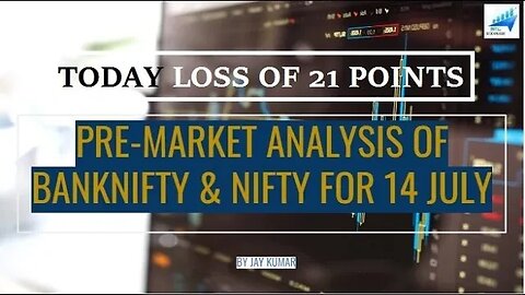 PRE-MARKET ANALYSIS OF BANKNIFTY & NIFTY FOR 14 JUL || TODAY LOSS OF 21 POINTS || WITH JAY KR.