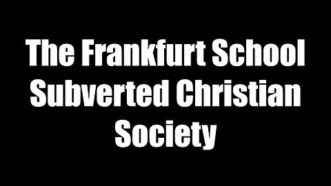The Frankfurt School Subverted Christian Society