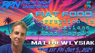 Fiat Food: Societal Control Through Perpetual Illness with Matthew Lysiak on Fri Night Livestream