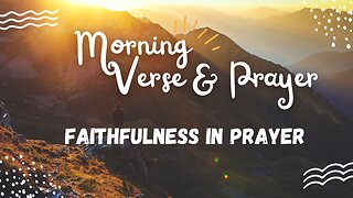 Morning Verse & Prayer - Faithfulness in Prayer