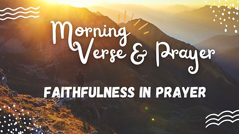 Morning Verse & Prayer - Faithfulness in Prayer