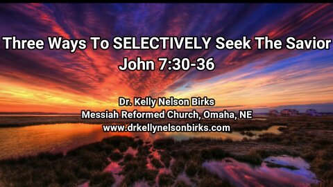 Three Ways To SELECTIVELY Seek The Savior. John 7:30-36