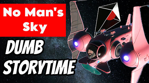 No Man's Sky Dumb Storytime