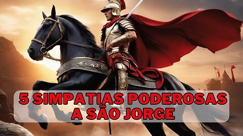 🔥5 Simpatias Poderosas a São Jorge🌹Despertando a Proteção e Força❤️