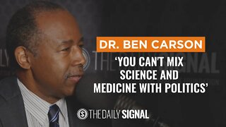 Dr. Ben Carson: “You can't mix science and medicine with politics”