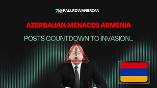 Azerbaijan Threatens Imminent Invasion of Armenia