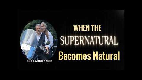 When the Supernatural Becomes Natural by Dr Michael H Yeager