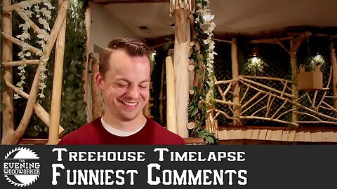Funniest Comments on the Indoor Treehouse Timelapse | Evening Woodworker