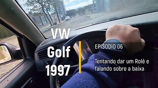 VW Golf 1997 do leilão - Tentando dar um rolê e falhando miseravelmente... - Episódio 06