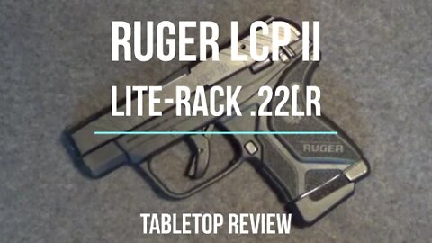 Ruger LCP II .22 Lite Rack Tabletop Review - Episode #202206