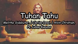 Tuhan Tahu (Lirik) | Melitha Sidabutar, Clarisa Dewi, Alvin Christian & Ps. Lukas Kusuma