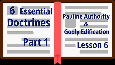 Part 1 – Pauline Authority & Godly Edification - Lesson 6