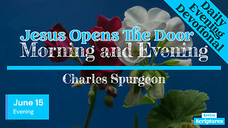 June 15 Evening Devotional | Jesus Opens The Door | Morning and Evening by Charles Spurgeon