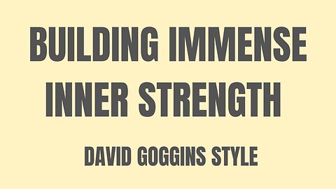 Unlocking Your Ultimate Potential: Building Immense Inner Strength, David Goggins Style: