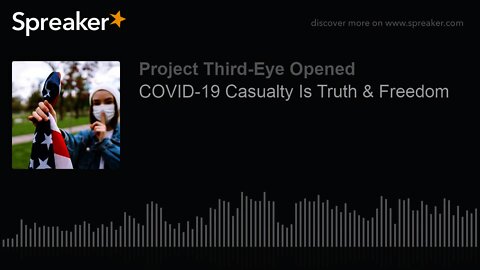 COVID-19 Casualty Is Truth & Freedom
