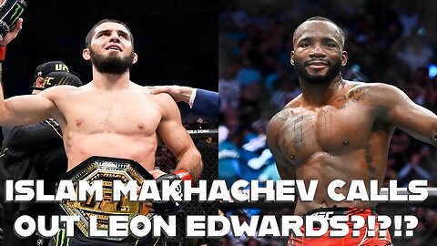 ISLAM MAKHACHEV CALLS OUT LEON EDWARDS FOR TITLE FIGHT?!!?