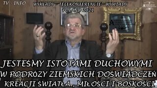 JESTEŚMY ISTOTAMI DUCHOWYMI W PODRÓZY ZIEMSKICH DOŚWIADCZEŃ KREACJI ŚWIATŁA, MIŁOŚCI /2021 ©TV INFO