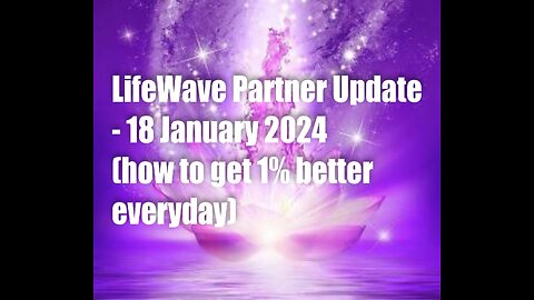 LifeWave Partner Updates – 18 Jan 2024 – (LifeWave in the Media & How to get 1% better everyday)