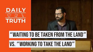 “Waiting To Be TAKEN From The Land” Vs. “Working To TAKE The Land”