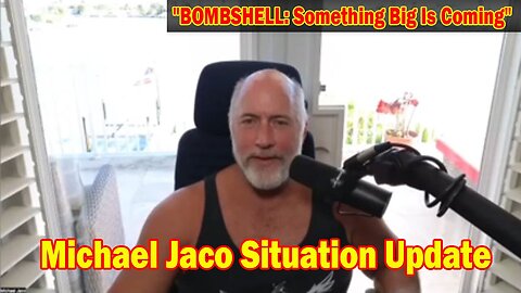 New Michael Jaco BOMBSHELL: Mass Arrests Coming 7/27/24
