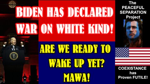BIDEN HAS DECARED WAR ON WHITES! WAKE UP WHITE PEOPLE!
