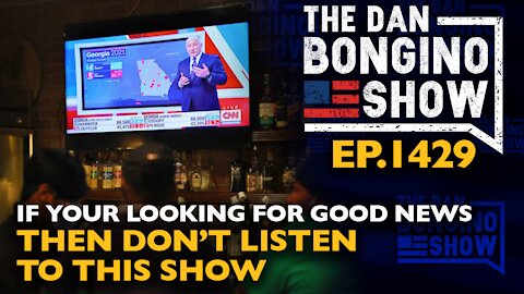 Ep. 1429 If You’re Looking For Good News Then Don’t Listen To This Show - The Dan Bongino Show