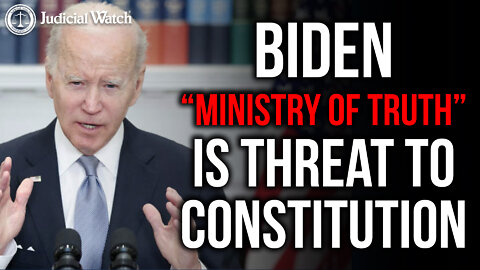 Biden “Ministry of Truth” is Threat to Constitution!
