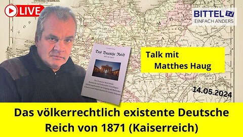 Talk mit Matthes Haug - Das völkerrechtlich existente Deutsche Reich von 1871 - 14.05.2024