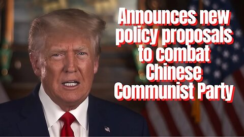 Donald Trump, Announces New Policy Proposal To Combat CCP's Influence In The US