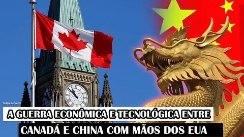A Guerra Econômica E Tecnológica Entre Canadá E China Com Mãos Dos EUA