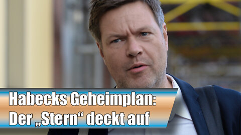 Habecks Geheimplan: Der "Stern" deckt auf (AN 3)