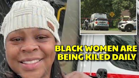 BLACK WOMEN ARE BEING TARGETED BEING KILLED DAILY, IS THIS A RACE WAR