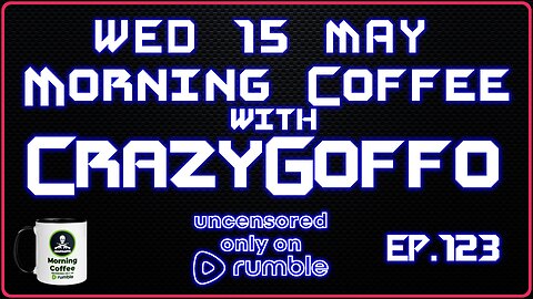 Morning Coffee with CrazyGoffo - Ep.123 #RumbleTakeover #RumblePartner
