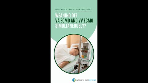 Quick Tip For Families In Intensive Care: Weaning Off VA ECMO And VV ECMO Simultaneously?