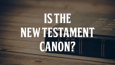 Is the New Testament Really Canon?