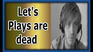 Let's plays are dead