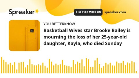 Basketball Wives star Brooke Bailey is mourning the loss of her 25-year-old daughter, Kayla, who die