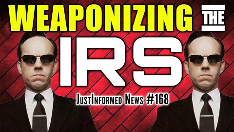 BIDEN REGIME Weaponizing IRS To Exact REVENGE Against Political Dissidents! | JustInformed News #168