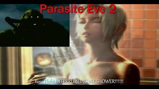 Parasite Eve 2- PS1- With Commentary- Boss Fight INTERRUPTING MY SHOWER!!!!!!