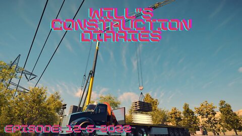 Will's Construction Diaries: Episode 12/5/2022