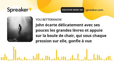 John écarte délicatement avec ses pouces les grandes lèvres et appuie sur la boule de chair, qui sou